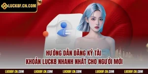Hướng dẫn đăng ký LUCK8