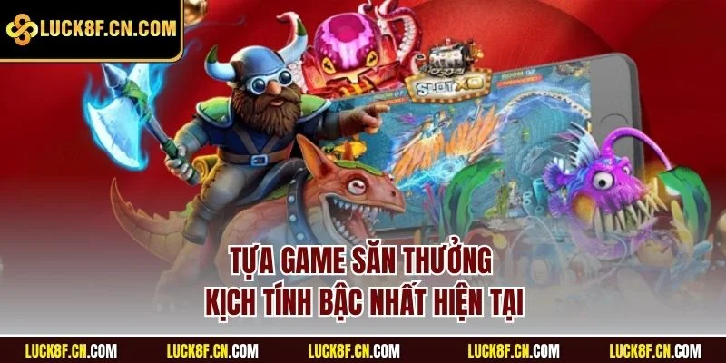 Tựa game săn thưởng kịch tính bậc nhất hiện tại